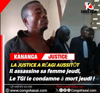 Kananga : le TGI condamne a mort Andre Ntambue pour avoir assassine son epouse a Katoka